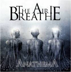 The Air I Breathe : Anathema